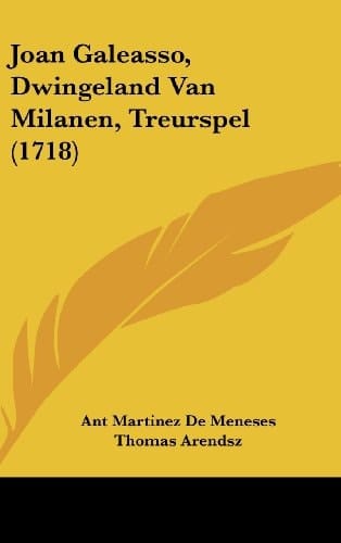 Joan Galeasso, Dwingeland Van Milanen, Treurspel (1718) (Chinese Edition)