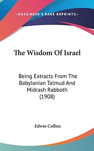 The Wisdom Of Israel: Being Extracts From The Babylonian Talmud And Midrash Rabboth (1908)