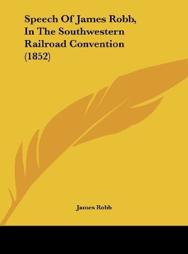 Speech of James Robb, in the Southwestern Railroad Convention (1852)