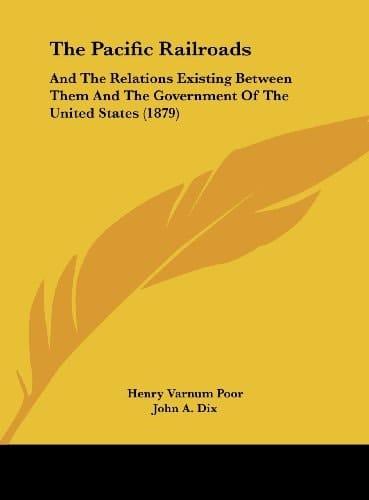 The Pacific Railroads: And the Relations Existing Between Them and the Government of the United States (1879)