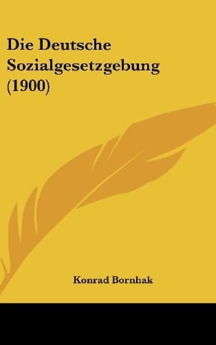 Die Deutsche Sozialgesetzgebung (1900) (German Edition)