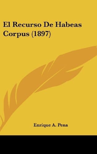 El Recurso De Habeas Corpus (1897) (Spanish Edition)