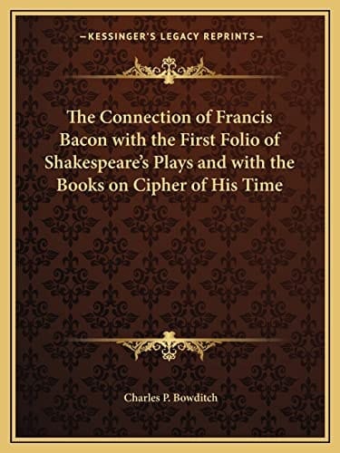 The Connection of Francis Bacon with the First Folio of Shakespeare's Plays and with the Books on Cipher of His Time