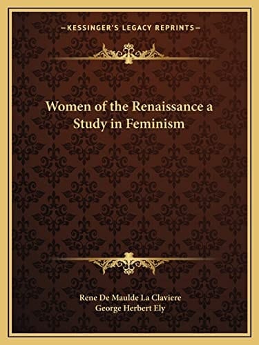 Women of the Renaissance a Study in Feminism