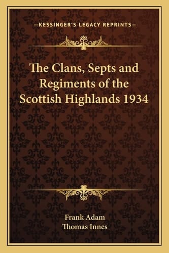 The Clans, Septs and Regiments of the Scottish Highlands 1934