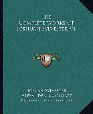 The Complete Works Of Joshuah Sylvester V1