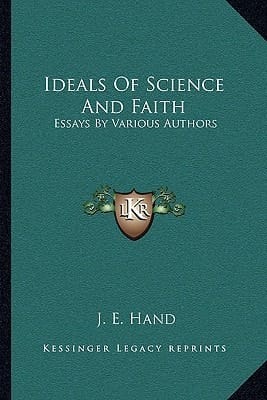 Ideals Of Science And Faith: Essays By Various Authors