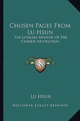 Chosen Pages From Lu Hsun: The Literary Mentor Of The Chinese Revolution