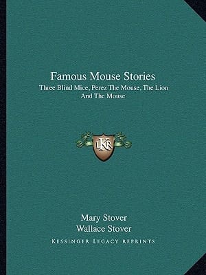 Famous Mouse Stories: Three Blind Mice, Perez The Mouse, The Lion And The Mouse