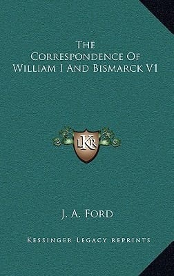 The Correspondence Of William I And Bismarck V1