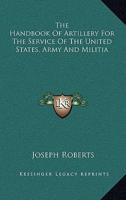 The Handbook Of Artillery For The Service Of The United States, Army And Militia