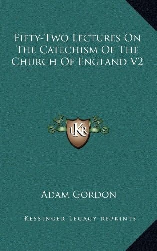 Fifty-Two Lectures On The Catechism Of The Church Of England V2