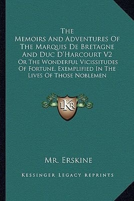 The Memoirs And Adventures Of The Marquis De Bretagne And Duc D'Harcourt V2: Or The Wonderful Vicissitudes Of Fortune, Exemplified In The Lives Of Those Noblemen