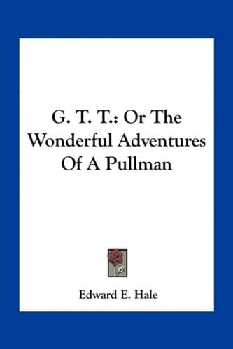 G. T. T.: Or The Wonderful Adventures Of A Pullman
