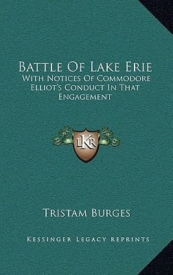 Battle Of Lake Erie: With Notices Of Commodore Elliot's Conduct In That Engagement