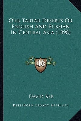 O'er Tartar Deserts Or English And Russian In Central Asia (1898)