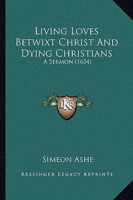 Living Loves Betwixt Christ And Dying Christians: A Sermon (1654)