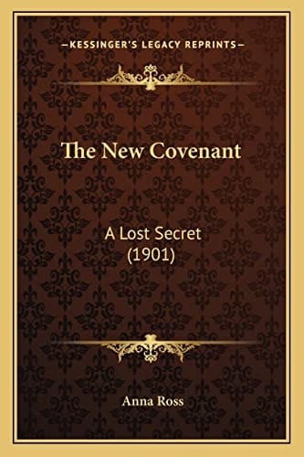 The New Covenant: A Lost Secret (1901)