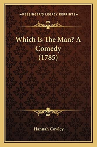 Which Is The Man? A Comedy (1785)