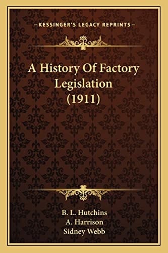 A History Of Factory Legislation (1911)