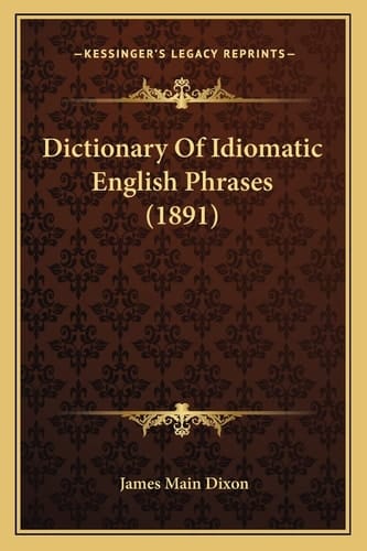 Dictionary Of Idiomatic English Phrases (1891)