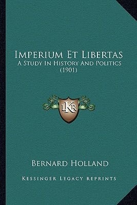 Imperium Et Libertas: A Study in History and Politics (1901) a Study in History and Politics (1901)