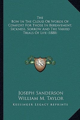 The Bow In The Cloud Or Words Of Comfort For Those In Bereavement, Sickness, Sorrow And The Varied Trials Of Life (1888)