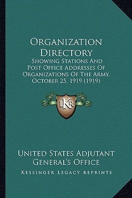 Organization Directory: Showing Stations And Post Office Addresses Of Organizations Of The Army, October 25, 1919 (1919)