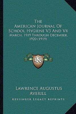 The American Journal Of School Hygiene V3 And V4: March, 1919 Through December, 1920 (1919)