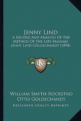 Jenny Lind: A Record And Analysis Of The Method Of The Late Madame Jenny Lind-Goldschmidt (1894)