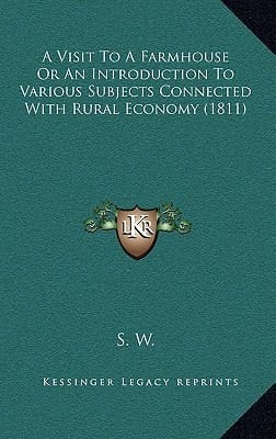 A Visit To A Farmhouse Or An Introduction To Various Subjects Connected With Rural Economy (1811)
