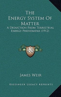 The Energy System Of Matter: A Deduction From Terrestrial Energy Phenomena (1912)