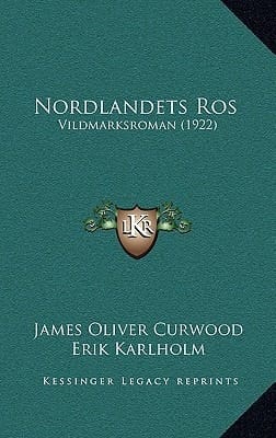 Nordlandets Ros: Vildmarksroman (1922) (Swedish Edition)