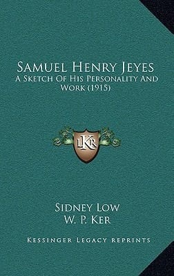 Samuel Henry Jeyes: A Sketch Of His Personality And Work (1915)