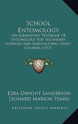 School Entomology: An Elementary Textbook Of Entomology For Secondary Schools And Agricultural Short Courses (1917)