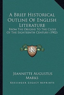 A Brief Historical Outline Of English Literature: From The Origins To The Close Of The Eighteenth Century (1902)