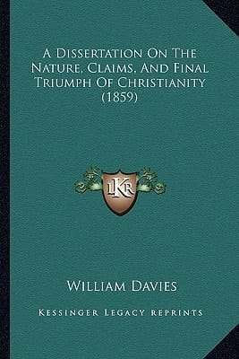 A Dissertation On The Nature, Claims, And Final Triumph Of Christianity (1859)