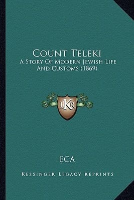 Count Teleki: A Story Of Modern Jewish Life And Customs (1869)