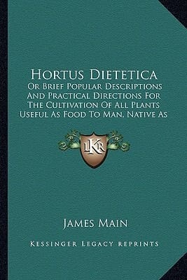 Hortus Dietetica: Or Brief Popular Descriptions And Practical Directions For The Cultivation Of All Plants Useful As Food To Man, Native As Well As Exotic (1845)