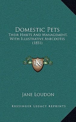 Domestic Pets: Their Habits And Management, With Illustrative Anecdotes (1851)
