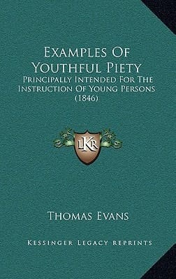 Examples Of Youthful Piety: Principally Intended For The Instruction Of Young Persons (1846)