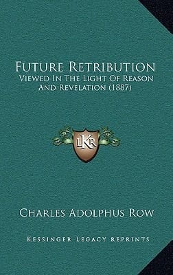 Future Retribution: Viewed In The Light Of Reason And Revelation (1887)