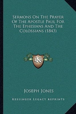 Sermons On The Prayer Of The Apostle Paul For The Ephesians And The Colossians (1843)