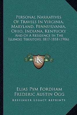 Personal Narratives Of Travels In Virginia, Maryland, Pennsylvania, Ohio, Indiana, Kentucky: And Of A Residence In The Illinois Territory, 1817-1818 (1906)