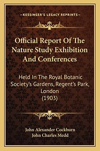 Official Report Of The Nature Study Exhibition And Conferences: Held In The Royal Botanic Society's Gardens, Regent's Park, London (1903)