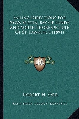 Sailing Directions For Nova Scotia, Bay Of Fundy, And South Shore Of Gulf Of St. Lawrence (1891)