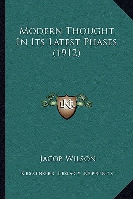 Modern Thought In Its Latest Phases (1912)