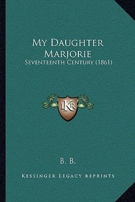 My Daughter Marjorie: Seventeenth Century (1861)