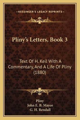 Pliny's Letters, Book 3: Text Of H. Keil With A Commentary, And A Life Of Pliny (1880)