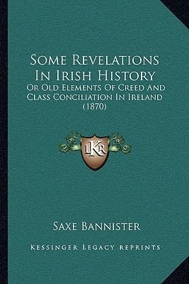 Some Revelations In Irish History: Or Old Elements Of Creed And Class Conciliation In Ireland (1870)